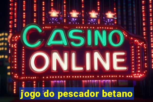 jogo do pescador betano